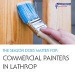 The Season Does Matter for Commercial Painters in Lathrop