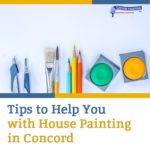 Tips to Help You with House Painting in Concord