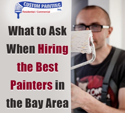 What to Ask When Hiring the Best Painters in the Bay Area