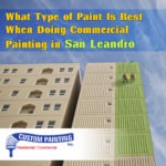 What Type of Paint Is Best When Doing Commercial Painting in San Leandro?