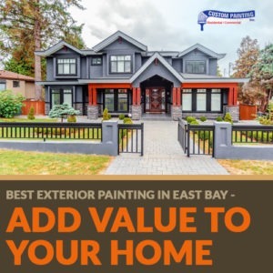 Best Exterior Painting in East Bay – Add Value to Your Home
