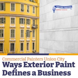 Commercial Painters Union City – Ways Exterior Paint Defines a Business