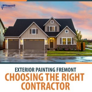 Exterior Painting Fremont – Choosing the Right Contractor