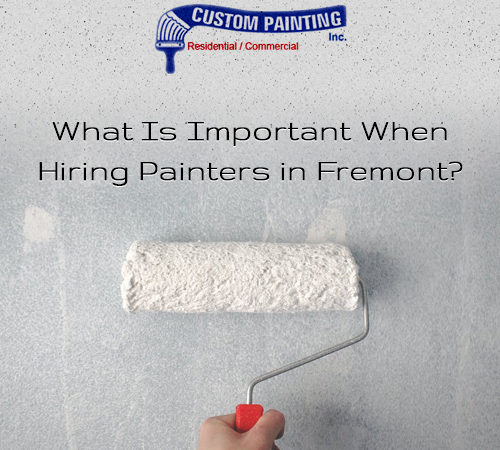 What Is Important When Hiring Painters in Fremont?