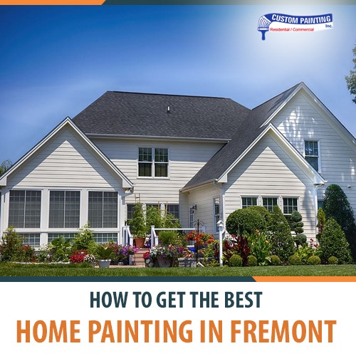 How to Get the Best Home Painting in Fremont | Custom Painting, Inc.