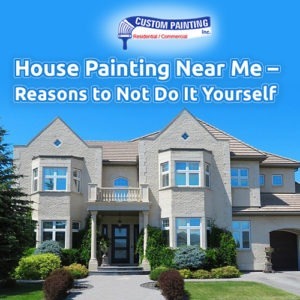 House Painting Near Me - Reasons to Not Do It Yourself