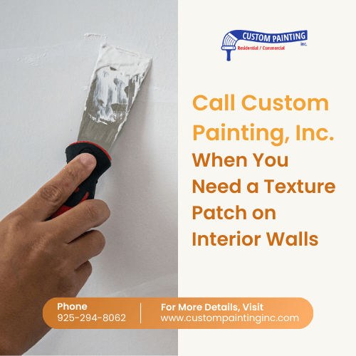 Call Custom Painting, Inc. When You Need a Texture Patch on Interior Walls