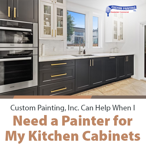 Custom Painting, Inc. Can Help When I Need a Painter for My Kitchen