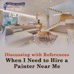 Discussing with References When I Need to Hire a Painter Near Me
