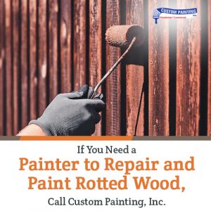 If You Need a Painter to Repair and Paint Rotted Wood, Call Custom Painting, Inc.