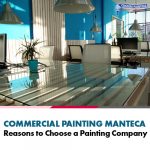 Commercial Painting Manteca – Reasons to Choose a Painting Company