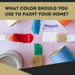 What Color Should You Use to Paint Your Home?