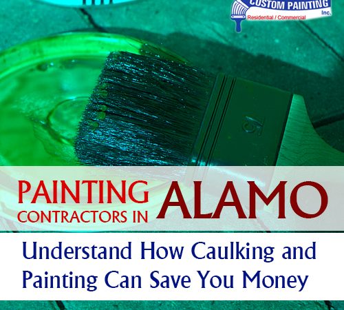 Painting Contractors Alamo – Understand How Caulking and Painting Can Save You Money