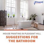 House Painting in Pleasant Hill Suggestions for the Bathroom
