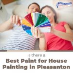 Is There a Best Paint for House Painting in Pleasanton?