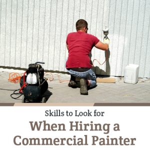 Skills to Look for When Hiring a Commercial Painter