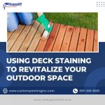Using Deck Staining to Revitalize Your Outdoor Space
