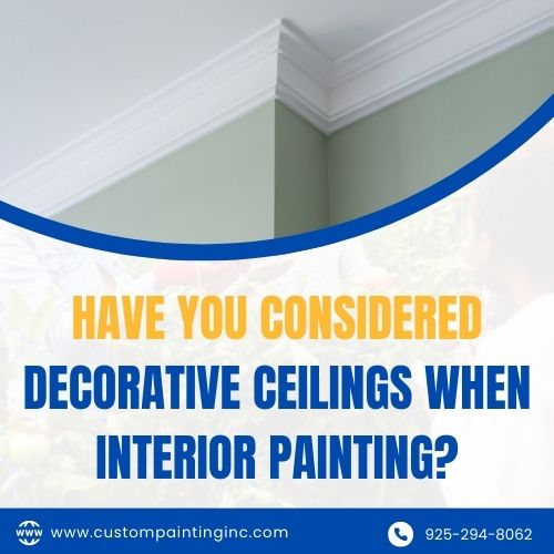Have You Considered Decorative Ceilings When Interior Painting?