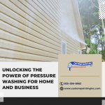 Unlocking the Power of Pressure Washing for Home and Business